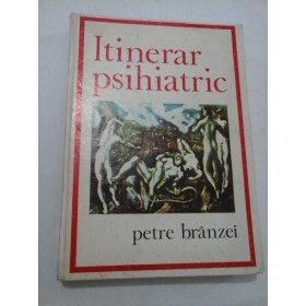  Itinerar  psihiatric  -  Petre  Branzei